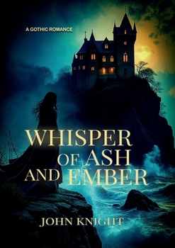 Whispers of Ash and Ember: A Gothic Romance