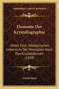 Paperback Elemente Der Krystallographie: Nebst Einer Tabellarischen Uebersicht Der Mineralien Nach Den Krystallformen (1838) [German] Book