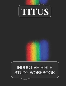 Titus Inductive Bible Study Workbook: Full text of the book of Titus with inductive bible study questions and prayer journaling