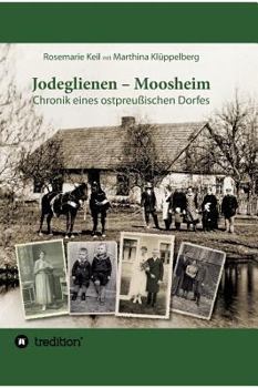Hardcover Jodeglienen - Moosheim: Chronik eines ostpreußischen Dorfes [German] Book