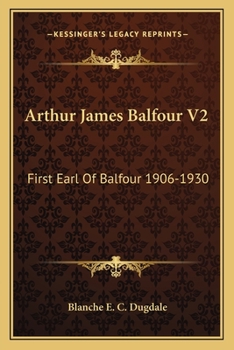 Arthur James Balfour V2: First Earl Of Balfour 1906-1930