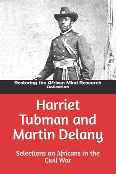 Harriet Tubman and Martin Delany: Selections on Africans in the Civil War