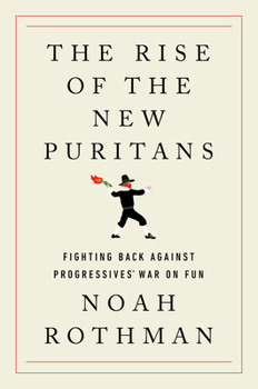 Hardcover The Rise of the New Puritans: Fighting Back Against Progressives' War on Fun Book