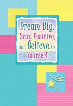 Paperback Dream Big, Stay Positive, and Believe in Yourself Book