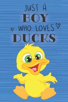 Just a Boy Who Loves Ducks: Blank Line Notebook, Diary, Journal, Planner with favorite animal / 6 x 9 / 110 Lined Pages / Great Gift Idea … Journaling Writing or Doodles Better Then Gift Card