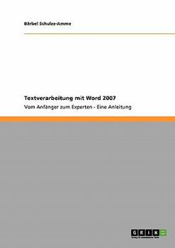 Paperback Textverarbeitung mit Word 2007: Vom Anfänger zum Experten - Eine Anleitung [German] Book