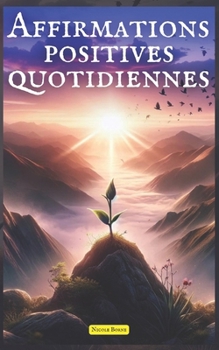 Paperback Affirmations positives quotidiennes: +150 déclarations puissantes et efficaces qui changeront votre vie [French] Book
