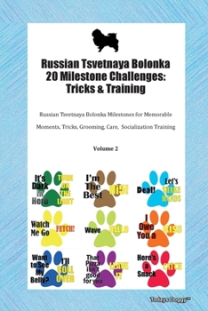 Paperback Russian Tsvetnaya Bolonka 20 Milestone Challenges: Tricks & Training Russian Tsvetnaya Bolonka Milestones for Memorable Moments, Tricks, Grooming, Car Book