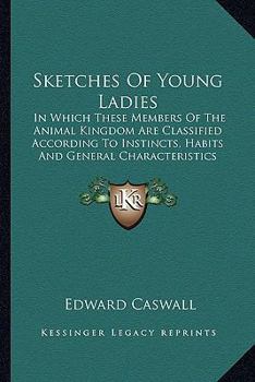 Paperback Sketches Of Young Ladies: In Which These Members Of The Animal Kingdom Are Classified According To Instincts, Habits And General Characteristics Book