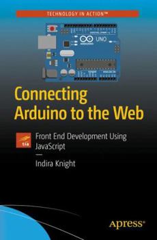 Paperback Connecting Arduino to the Web: Front End Development Using JavaScript Book
