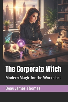 The Corporate Witch: Modern Magic for the Workplace