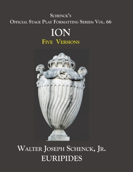 Paperback Schenck's Official Stage Play Formatting Series: Vol. 66 Euripides' ION: Five Versions Book