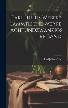 Hardcover Carl Julius Weber's sämmtliche Werke, Achtundzwanzigster Band. [German] Book