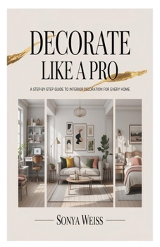 Paperback Decorate Like a Pro: A Step-by-Step Guide to Interior Decoration for Every Home Book