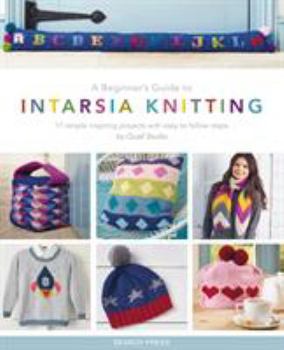 Paperback A Beginner's Guide to Intarsia Knitting: 11 Simple Inspiring Projects with Easy to Follow Steps Book