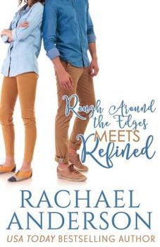 Rough Around the Edges Meets Refined - Book #2 of the Meet Your Match