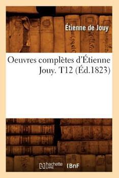 Paperback Oeuvres Complètes d'Étienne Jouy. T12 (Éd.1823) [French] Book