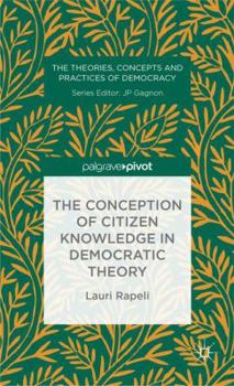 Hardcover The Conception of Citizen Knowledge in Democratic Theory Book