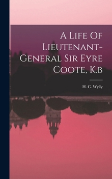 Hardcover A Life Of Lieutenant-general Sir Eyre Coote, K.b Book