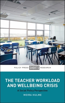 Hardcover The Teacher Workload and Wellbeing Crisis: A Social Policy Perspective Book