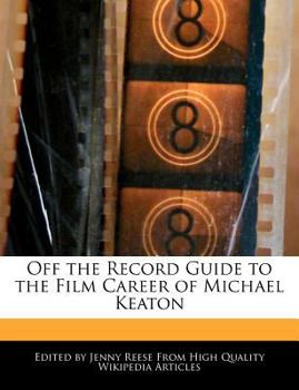 Off the Record Guide to the Film Career of Michael Keaton