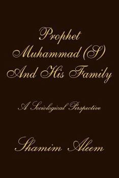 Paperback Prophet Muhammad (S) And His Family: A Sociological Perspective Book