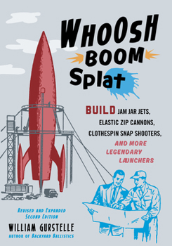 Paperback Whoosh Boom Splat: Build Jam Jar Jets, Elastic Zip Cannons, Clothespin Snap Shooters, and More Legendary Launchers Book
