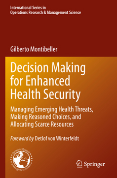 Decision Making for Enhanced Health Security: Managing Emerging Health Threats, Making Reasoned Choices, and Allocating Scarce Resources ... Research & Management Science, 328)