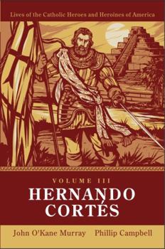 Paperback Hernando Cortés: Lives of Catholic Heroes and Heroines of America: Volume 3 Book