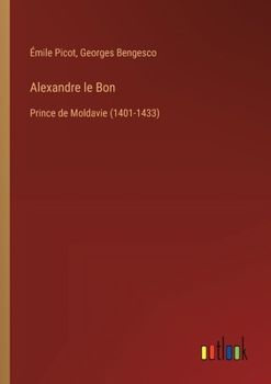 Paperback Alexandre le Bon: Prince de Moldavie (1401-1433) [French] Book