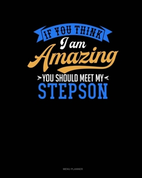 If You Think I Am Amazing You Should Meet My Step Son: Menu Planner