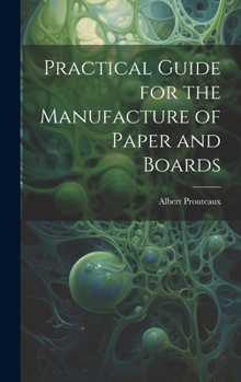 Hardcover Practical Guide for the Manufacture of Paper and Boards Book