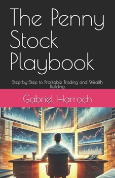 The Penny Stock Playbook: Step-by-Step to Profitable Trading and Wealth Building