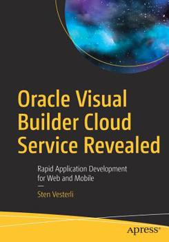 Paperback Oracle Visual Builder Cloud Service Revealed: Rapid Application Development for Web and Mobile Book
