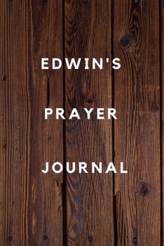 Edwin's Prayer Journal: Prayer Journal Planner Goal Journal Gift for Edwin  / Notebook / Diary / Unique Greeting Card Alternative