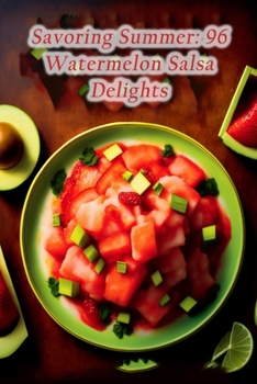 Paperback Savoring Summer: 96 Watermelon Salsa Delights Book