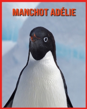 Paperback Manchot Ad?lie: Informations Int?ressantes et Amusantes Concernant les Manchot Ad?lie [French] Book