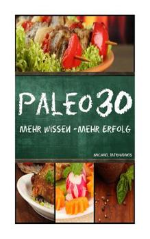 Paperback Paleo 30: Mehr Wissen - mehr Erfolg (Steinzeiternährung, 30-Tage-Programm, Steinzeit-Diät, WISSEN KOMPAKT) [German] Book