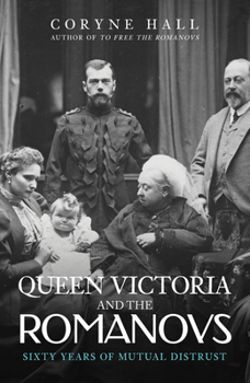 Paperback Queen Victoria and the Romanovs: Sixty Years of Mutual Distrust Book