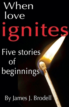 Paperback When Love Ignites: Five Stories of Beginnings Book