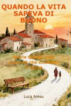Quando la Vita Sapeva di Buono: Storie QUASI vere e ricordi che scaldano il cuore - 3 (Italian Edition)