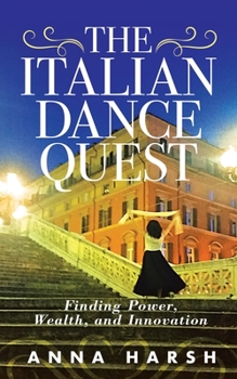 Paperback The Italian Dance Quest: Finding Power, Wealth, and Innovation Book