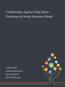 Hardcover Collaborating Against Child Abuse: Exploring the Nordic Barnahus Model Book
