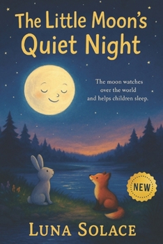 The Little Moon’s Quiet Night: A Peaceful Bedtime Journey for Children