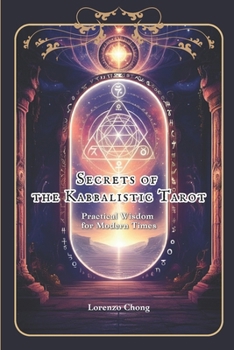 Secrets of the Kabbalistic Tarot: Practical Wisdom for Modern Times (Tarot Illuminations: Discovering Mastery in Every Card)