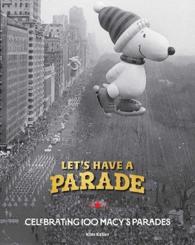 Hardcover Let's Have a Parade!: Celebrating 100 Macy's Parades and the Making of an American Holiday Tradition Book