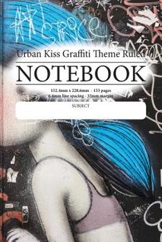 Urban Kiss Graffiti Theme Ruled Notebook: Do you write poems, stories, ideas on the go, general notes? ...then this is the notebook for you!