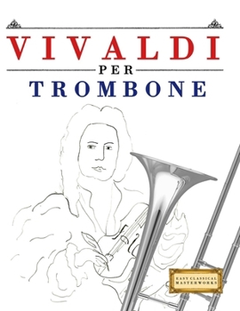 Paperback Vivaldi per Trombone: 10 Pezzi Facili per Trombone Libro per Principianti [Italian] Book