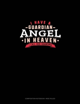 I Have A Guardian Angel In Heaven I Call Her Grandma: Composition Notebook: Wide Ruled