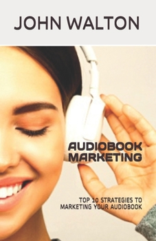 Paperback Audiobook Marketing: Top 10 Strategies to Marketing Your Book